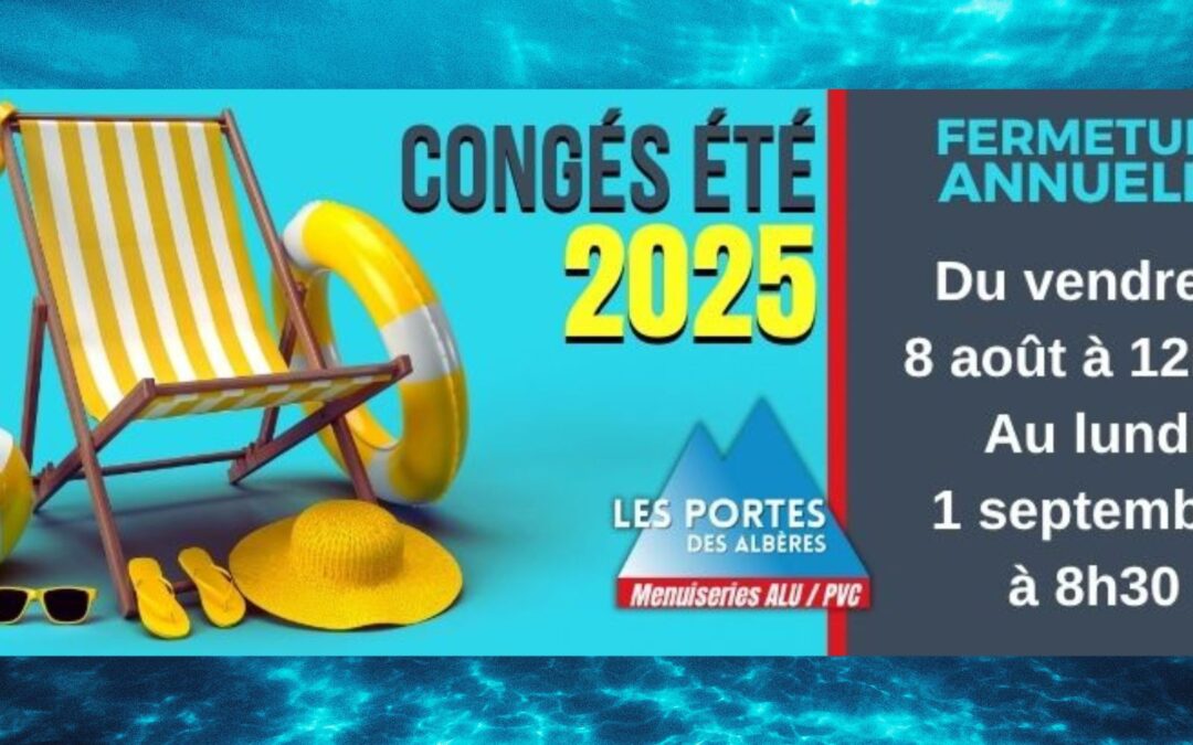 FERMETURE ANNUELLE POUR CONGES D’ETE 2025